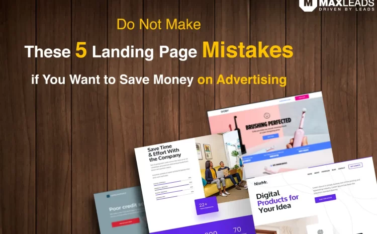 Do Not Make These 5 Landing Page Mistakes if You Want to Save Money on Advertising