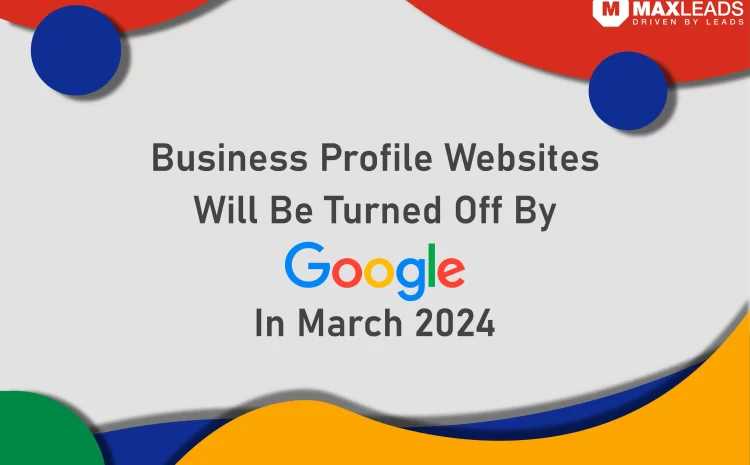 Business Profile Websites Will Be Turned Off By Google In March 2024
